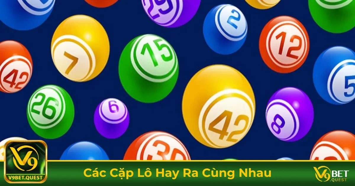 Các cặp lô hay ra cùng nhau - Bí kíp vỡ òa chiến thắng V9BET 1 Cách Nhận Diện Các Cặp Lô Hay Ra Cùng Nhau